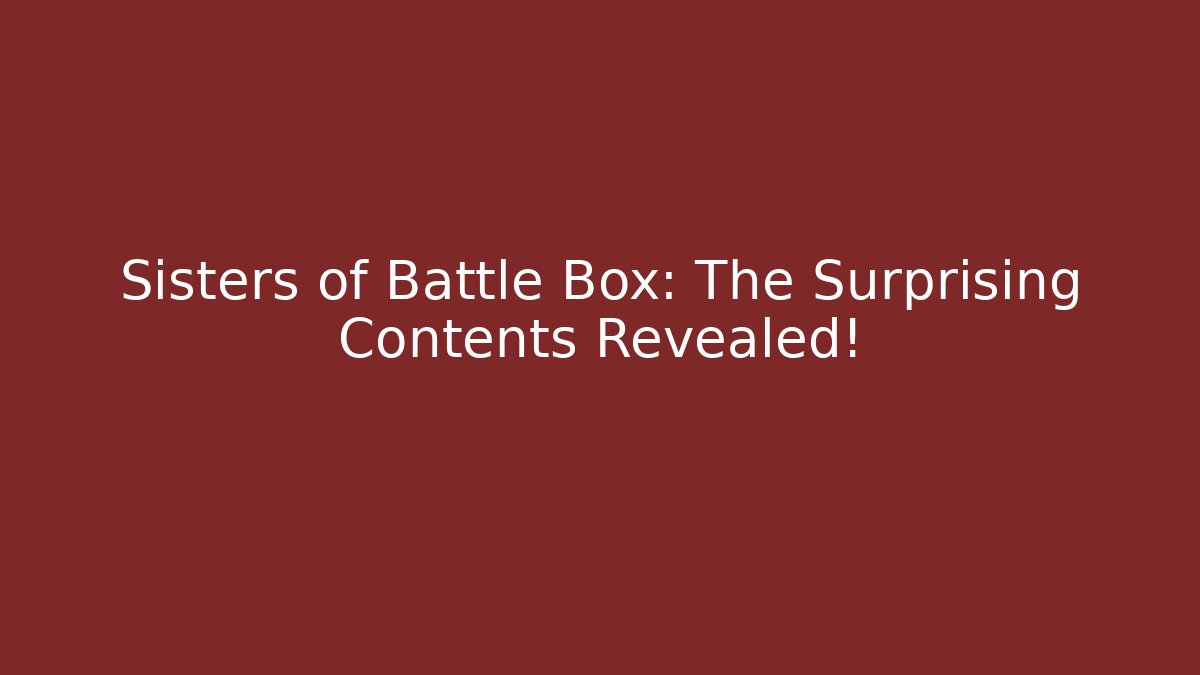 Sisters of Battle Box: The Surprising Contents Revealed!