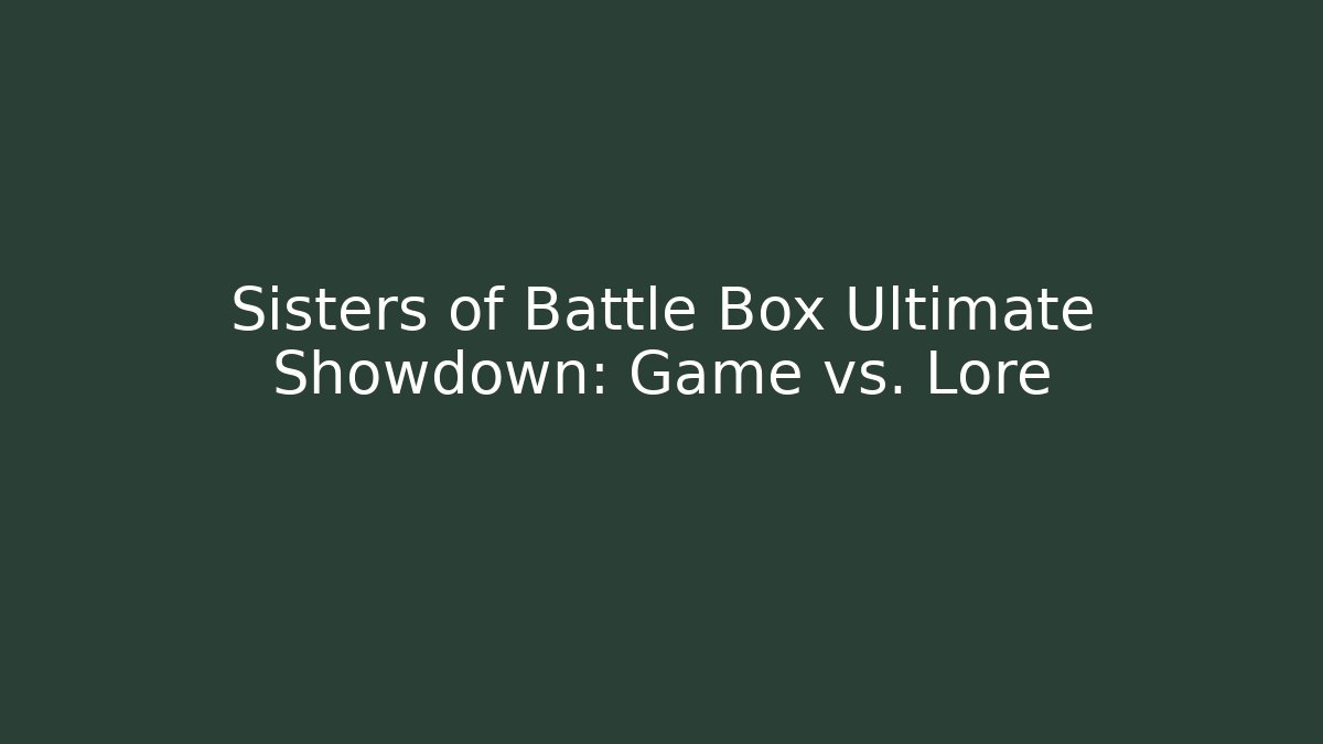 Sisters of Battle Box Ultimate Showdown: Game vs. Lore