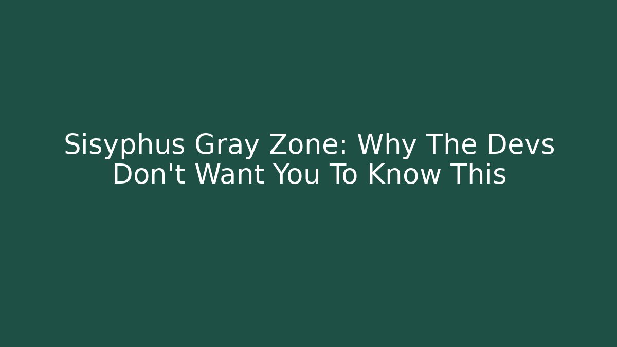 Sisyphus Gray Zone: Why The Devs Don't Want You To Know This