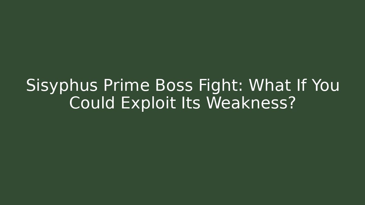 Sisyphus Prime Boss Fight: What If You Could Exploit Its Weakness?