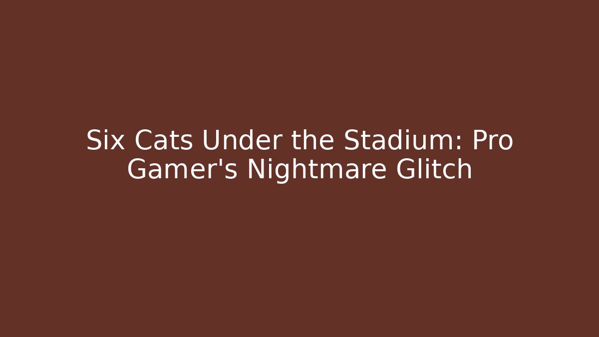 Six Cats Under the Stadium: Pro Gamer's Nightmare Glitch
