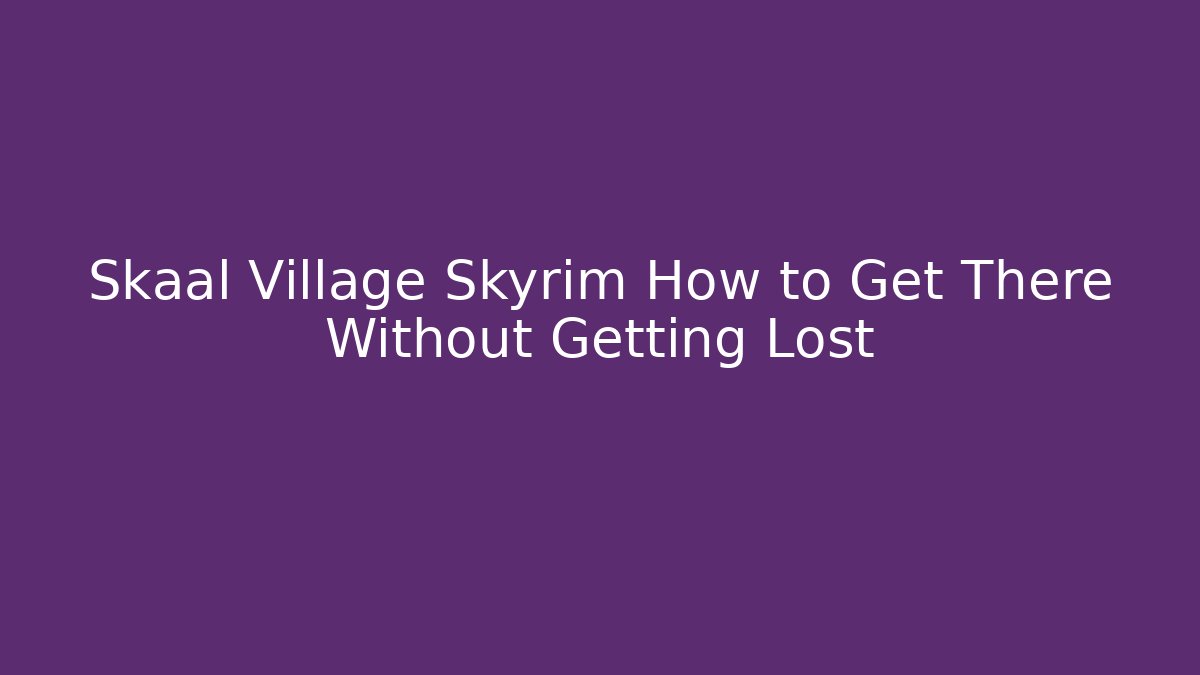 Skaal Village Skyrim How to Get There Without Getting Lost