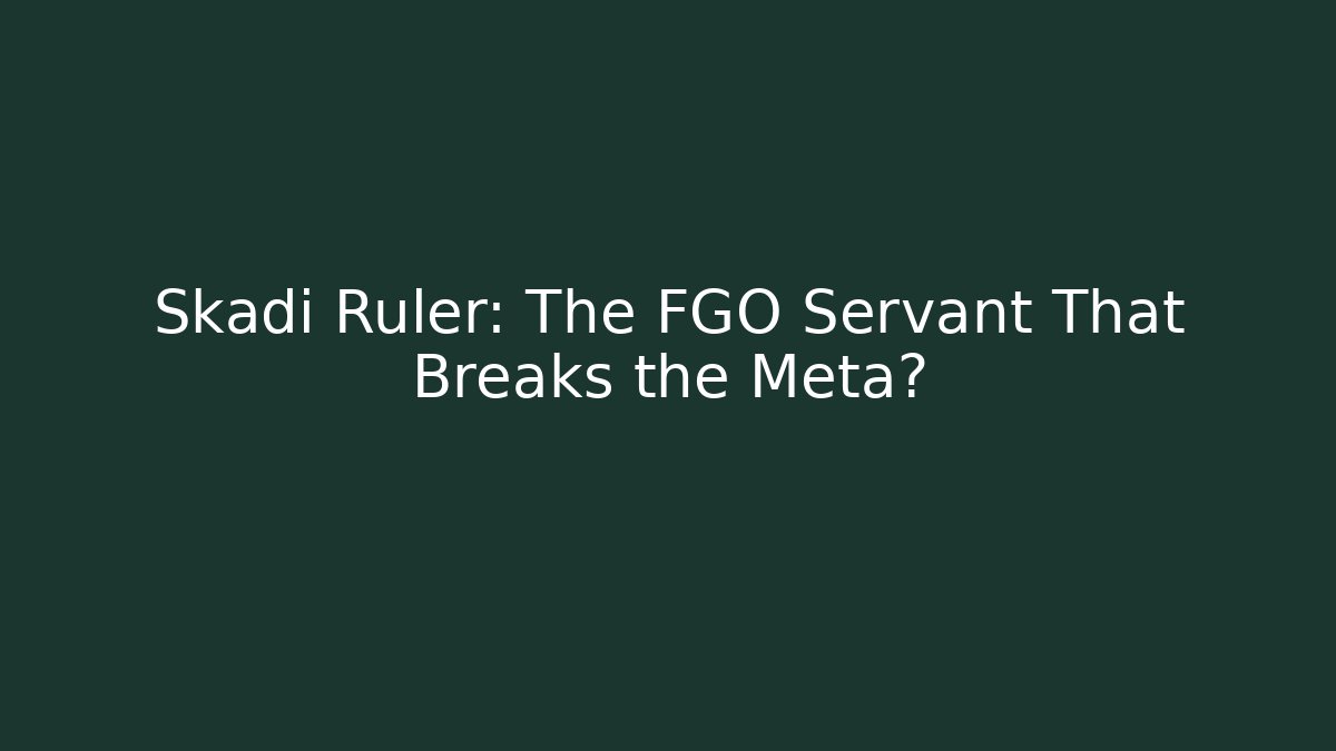Skadi Ruler: The FGO Servant That Breaks the Meta?