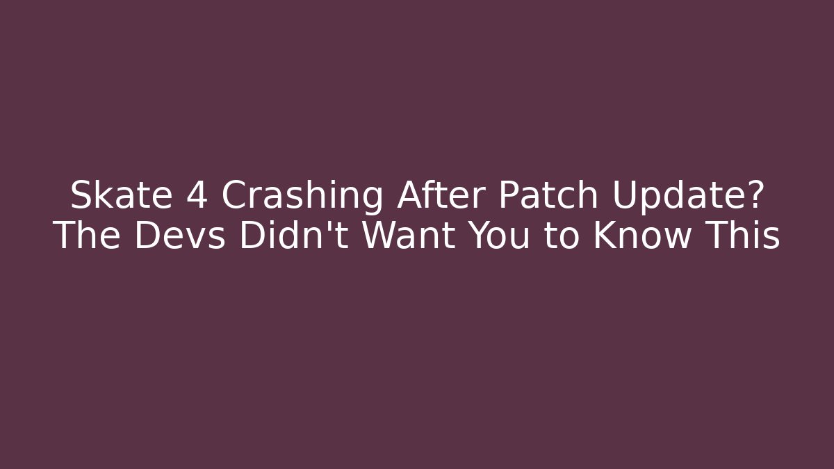 Skate 4 Crashing After Patch Update? The Devs Didn't Want You to Know This