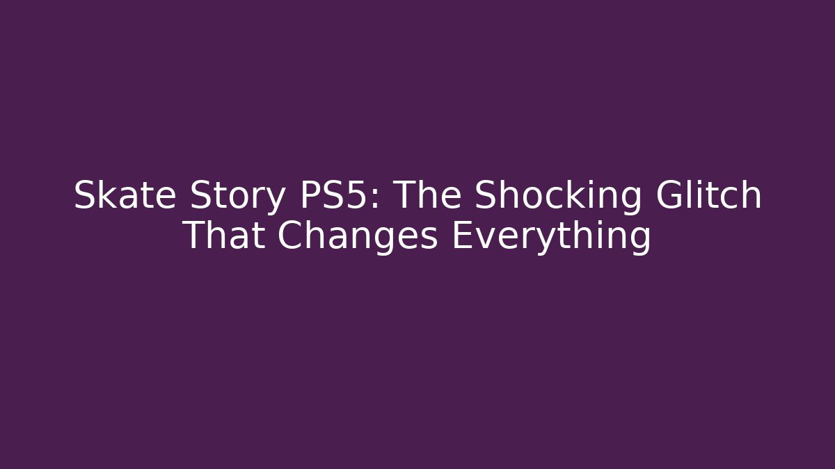 Skate Story PS5: The Shocking Glitch That Changes Everything - Critter Realm