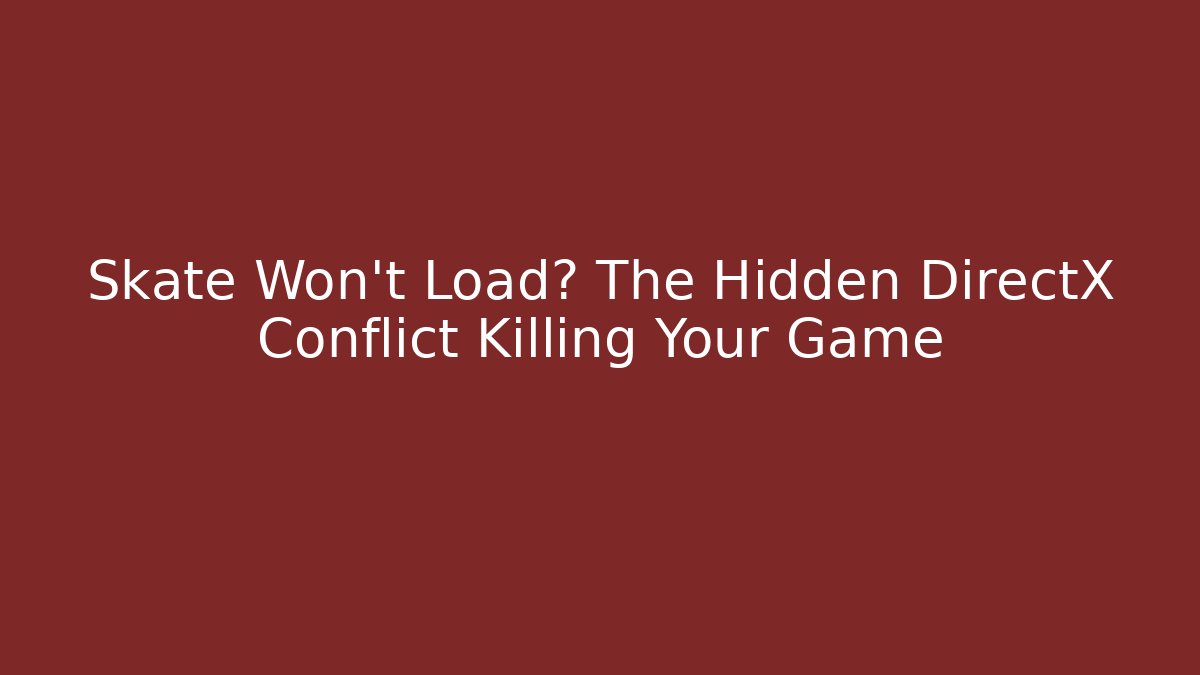 Skate Won't Load? The Hidden DirectX Conflict Killing Your Game - Critter Realm