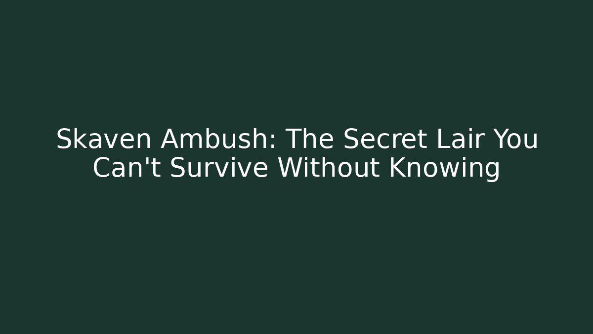 Skaven Ambush: The Secret Lair You Can't Survive Without Knowing