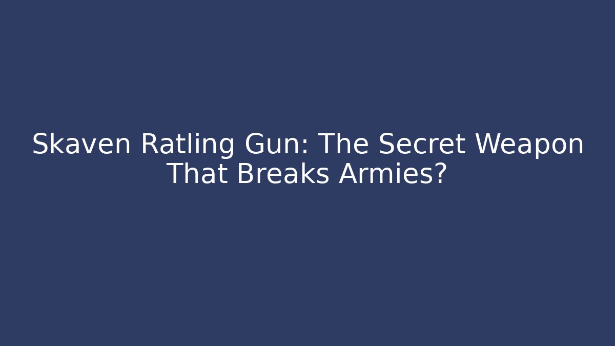 Skaven Ratling Gun: The Secret Weapon That Breaks Armies?
