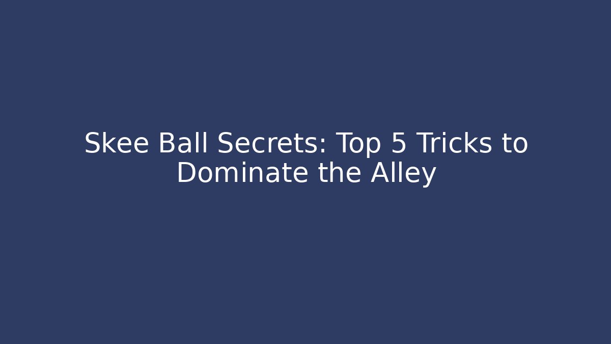 Skee Ball Secrets: Top 5 Tricks to Dominate the Alley
