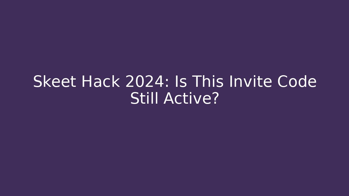 Skeet Hack 2024: Is This Invite Code Still Active?