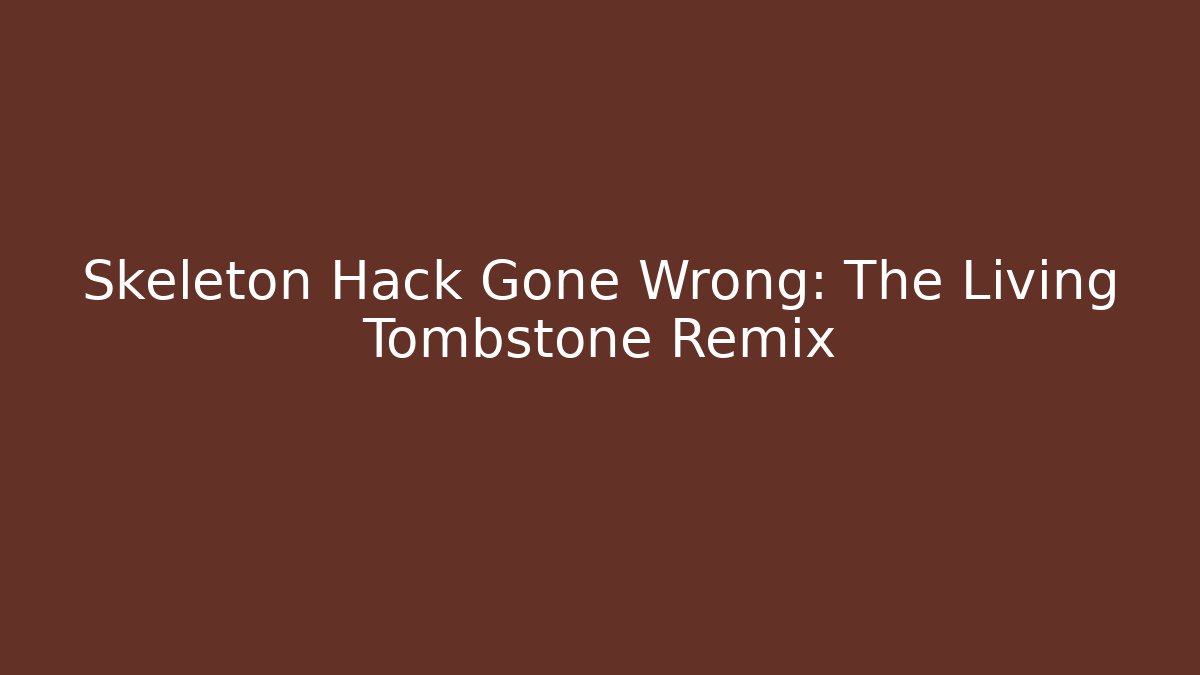 Skeleton Hack Gone Wrong: The Living Tombstone Remix - Critter Realm