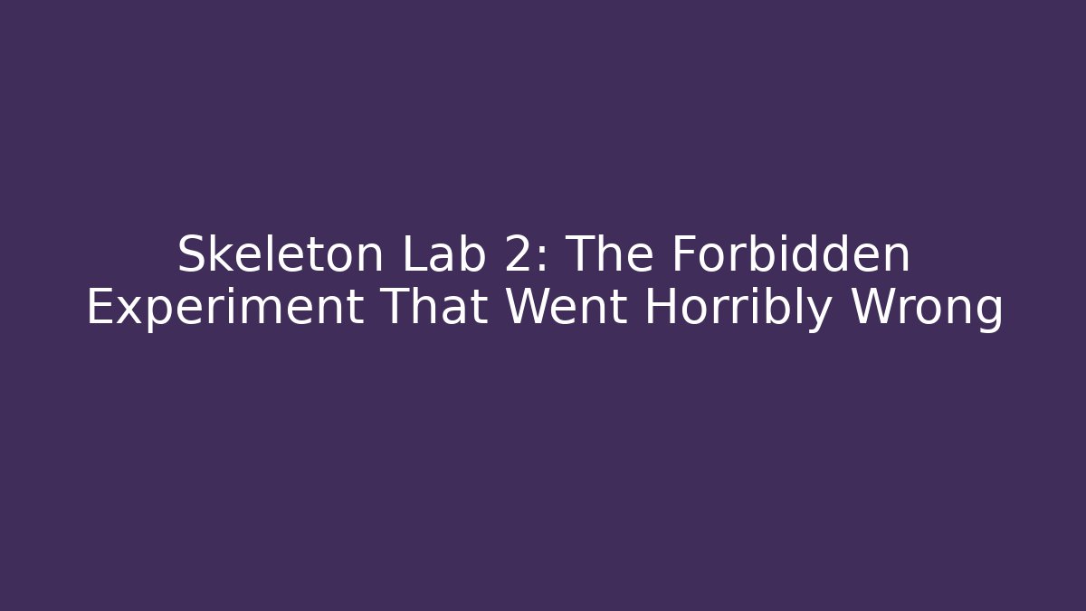 Skeleton Lab 2: The Forbidden Experiment That Went Horribly Wrong - Critter Realm