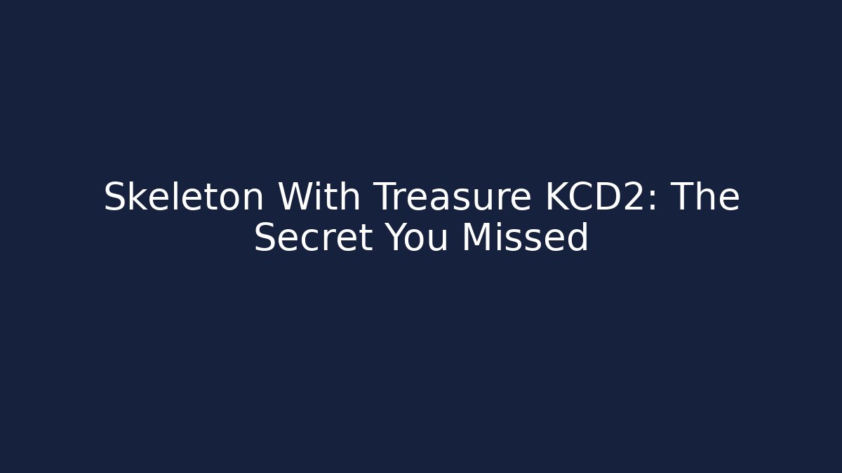 Skeleton With Treasure KCD2: The Secret You Missed