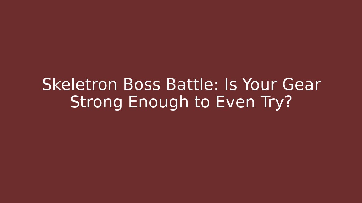 Skeletron Boss Battle: Is Your Gear Strong Enough to Even Try?
