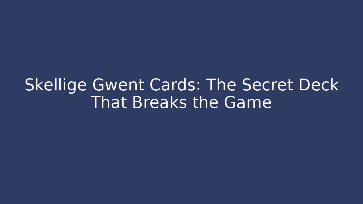 Skellige Gwent Cards: The Secret Deck That Breaks the Game