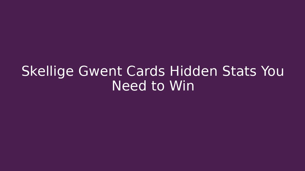 Skellige Gwent Cards Hidden Stats You Need to Win - Critter Realm