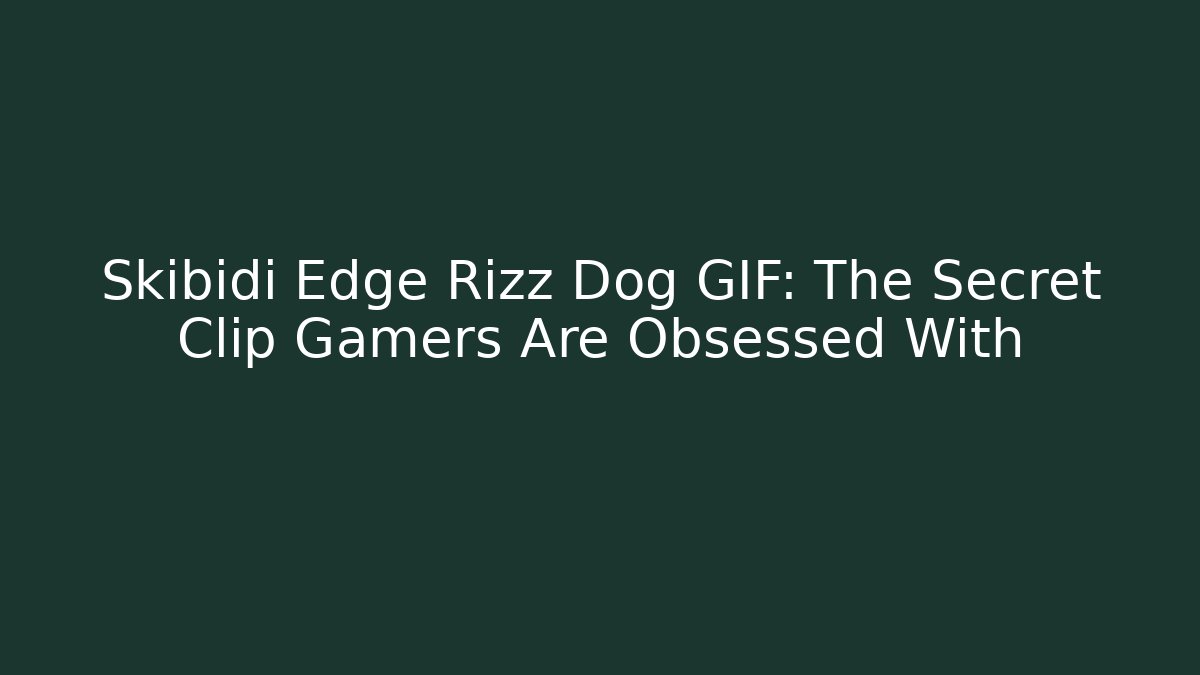 Skibidi Edge Rizz Dog GIF: The Secret Clip Gamers Are Obsessed With