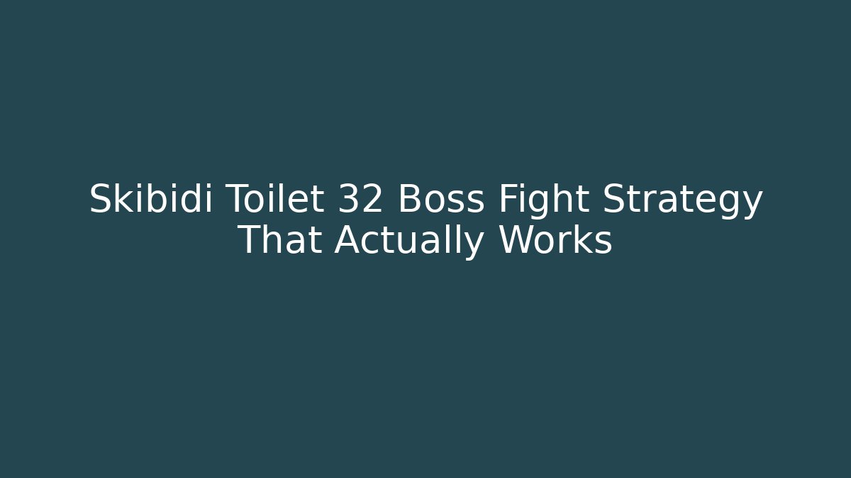 Skibidi Toilet 32 Boss Fight Strategy That Actually Works