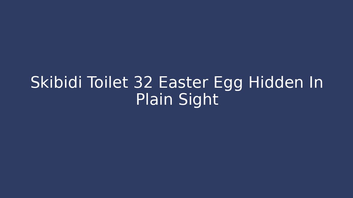 Skibidi Toilet 32 Easter Egg Hidden In Plain Sight