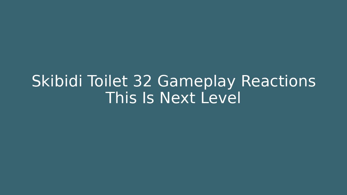 Skibidi Toilet 32 Gameplay Reactions This Is Next Level