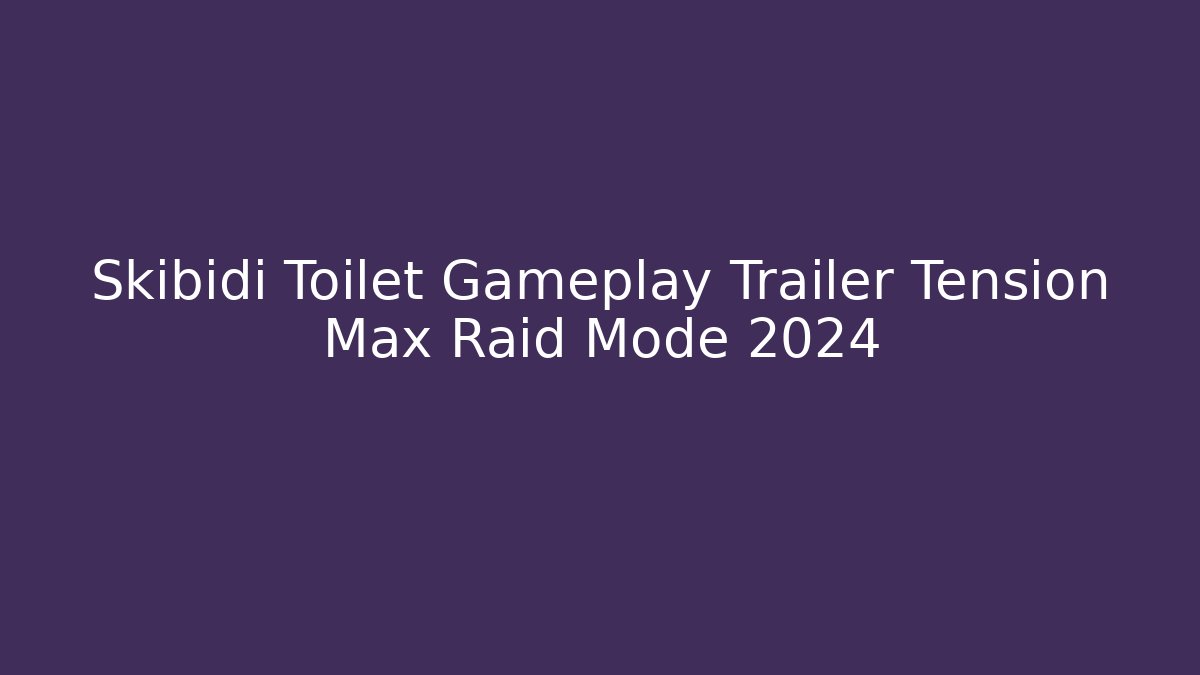 Skibidi Toilet Gameplay Trailer Tension Max Raid Mode 2024