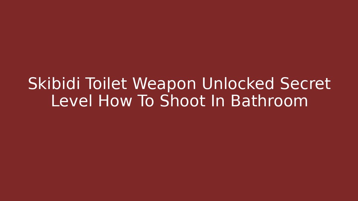 Skibidi Toilet Weapon Unlocked Secret Level How To Shoot In Bathroom
