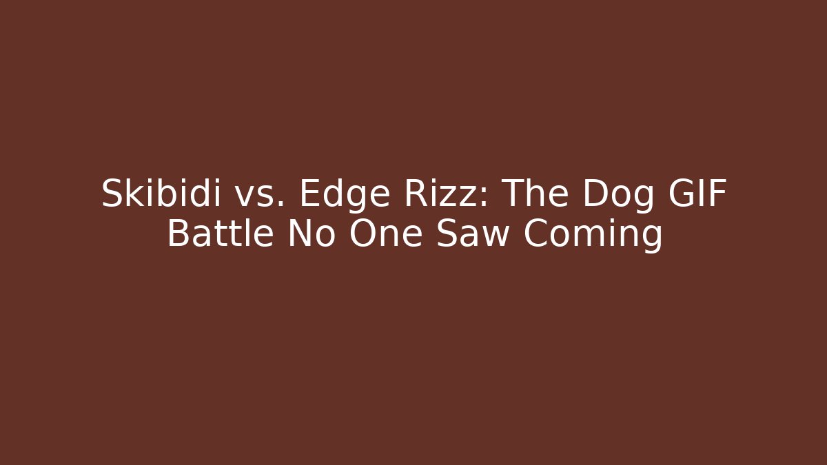 Skibidi vs. Edge Rizz: The Dog GIF Battle No One Saw Coming