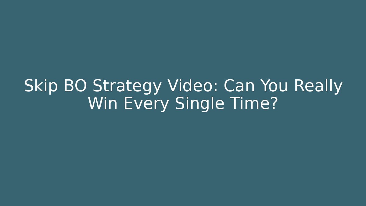 Skip BO Strategy Video: Can You Really Win Every Single Time?