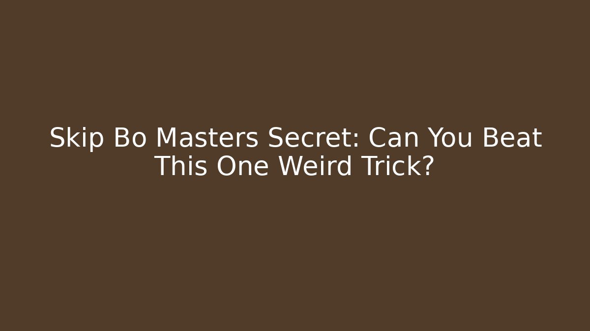 Skip Bo Masters Secret: Can You Beat This One Weird Trick?