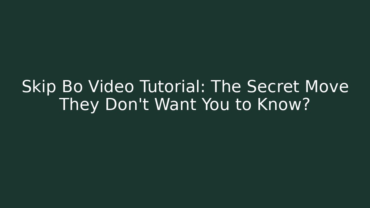 Skip Bo Video Tutorial: The Secret Move They Don't Want You to Know?