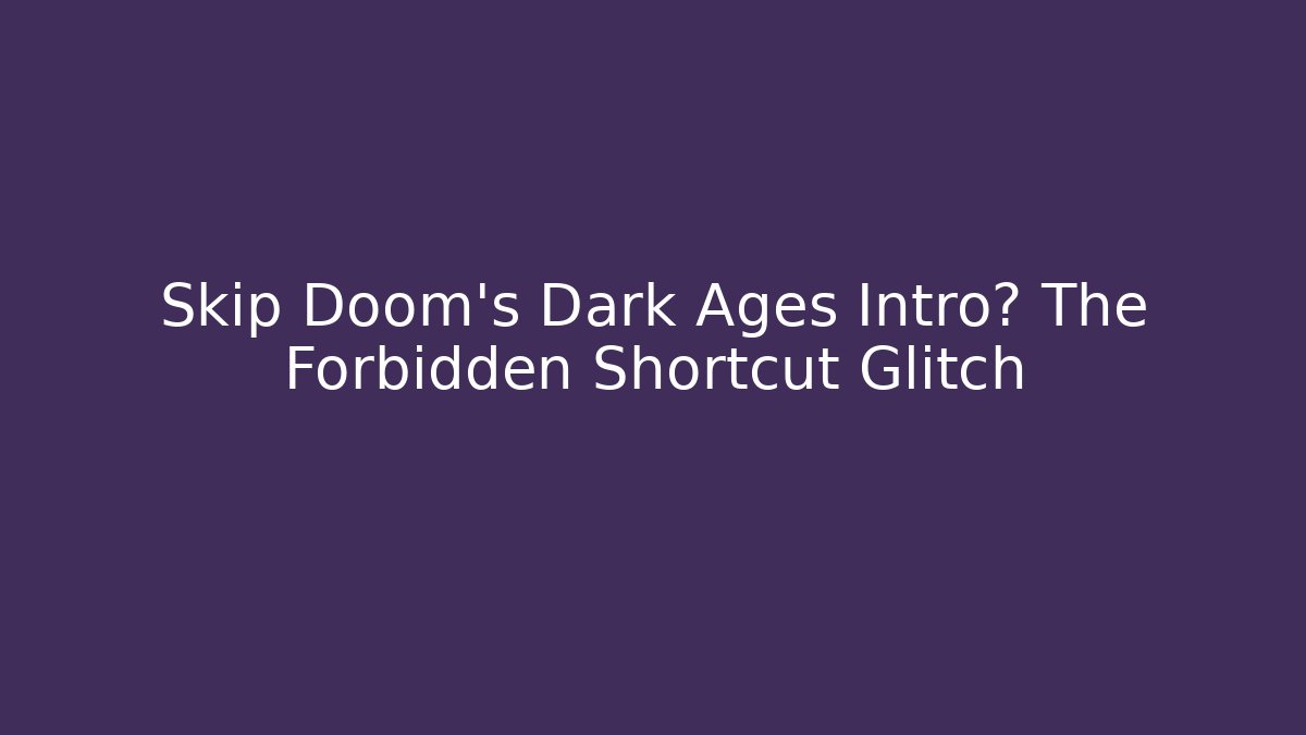 Skip Doom's Dark Ages Intro? The Forbidden Shortcut Glitch