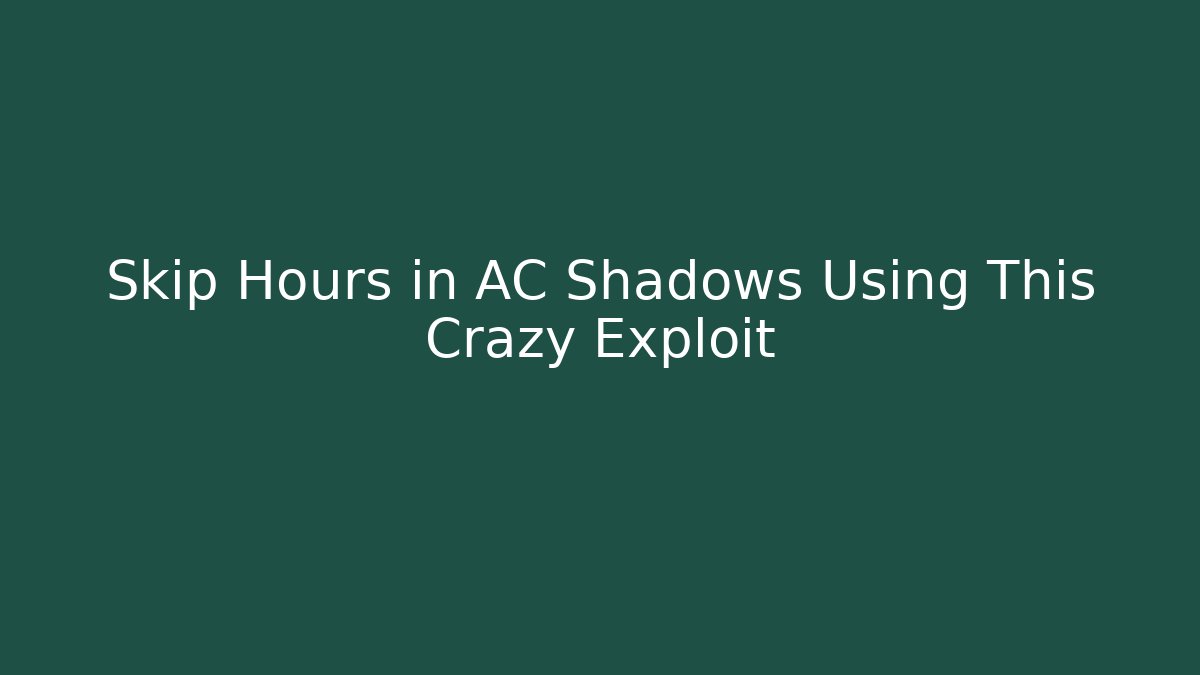 Skip Hours in AC Shadows Using This Crazy Exploit