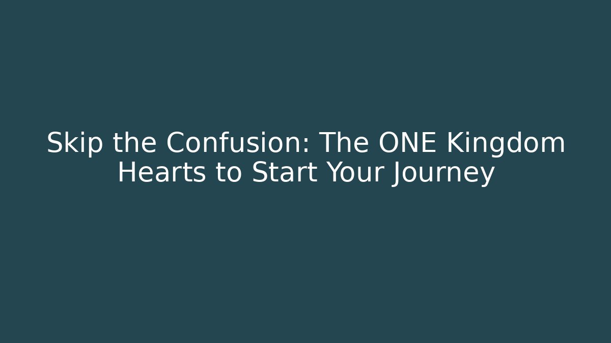 Skip the Confusion: The ONE Kingdom Hearts to Start Your Journey