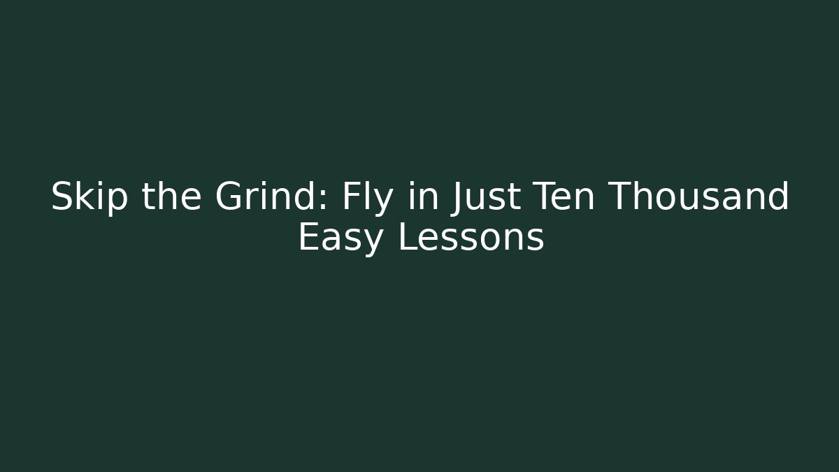 Skip the Grind: Fly in Just Ten Thousand Easy Lessons - Critter Realm