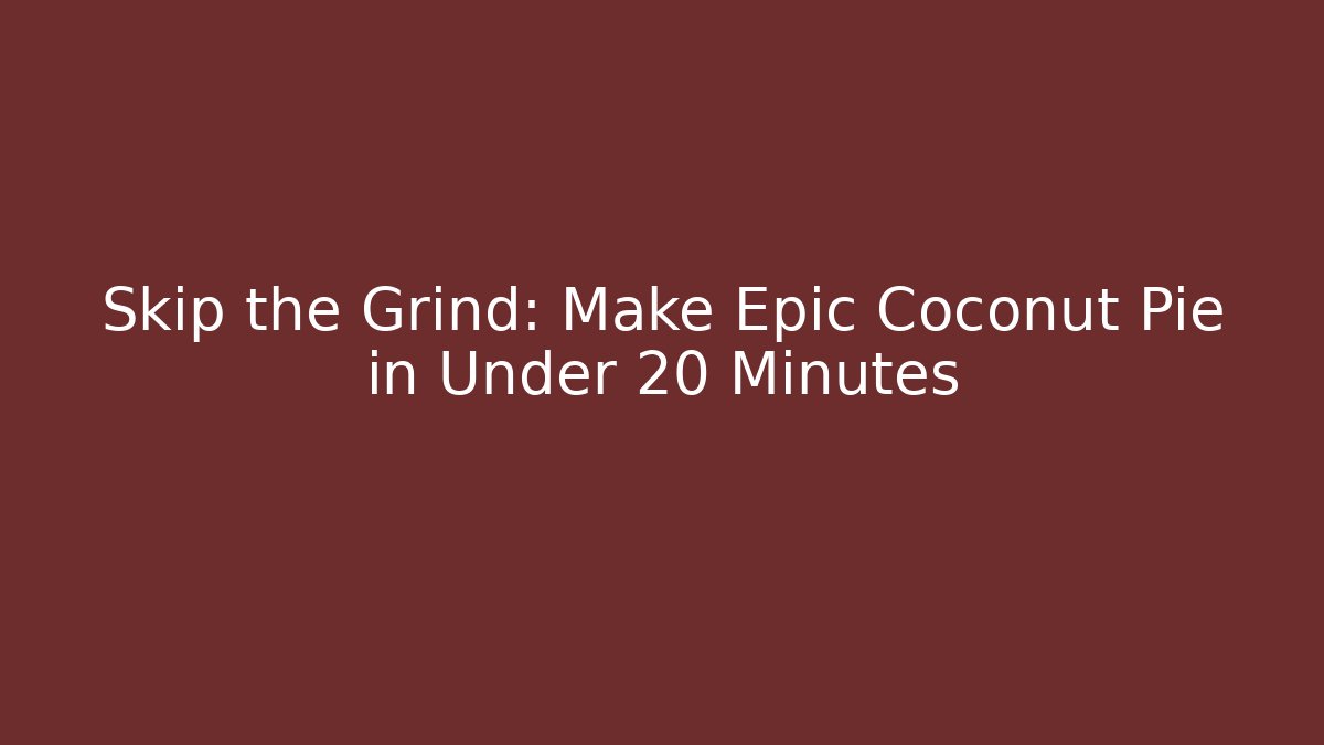 Skip the Grind: Make Epic Coconut Pie in Under 20 Minutes - Critter Realm