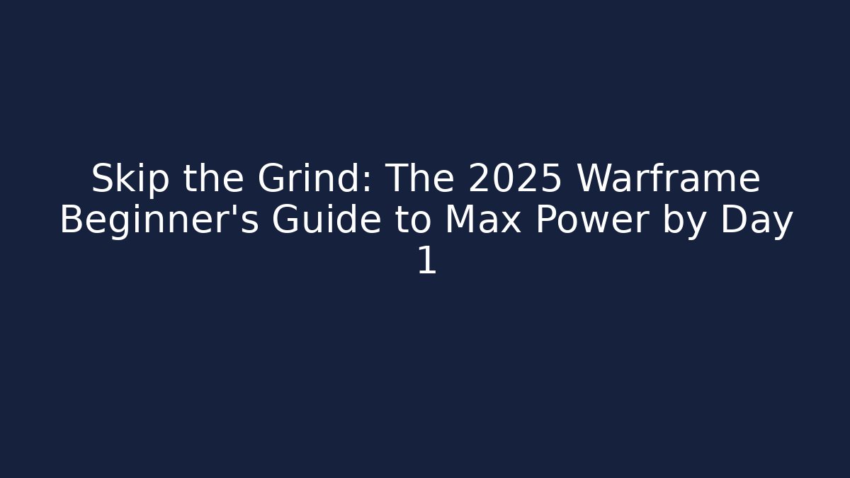 Skip the Grind: The 2025 Warframe Beginner's Guide to Max Power by Day 1 - Critter Realm