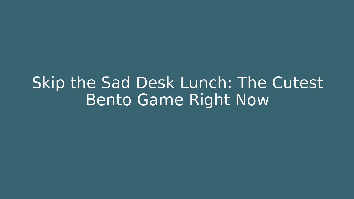 Skip the Sad Desk Lunch: The Cutest Bento Game Right Now
