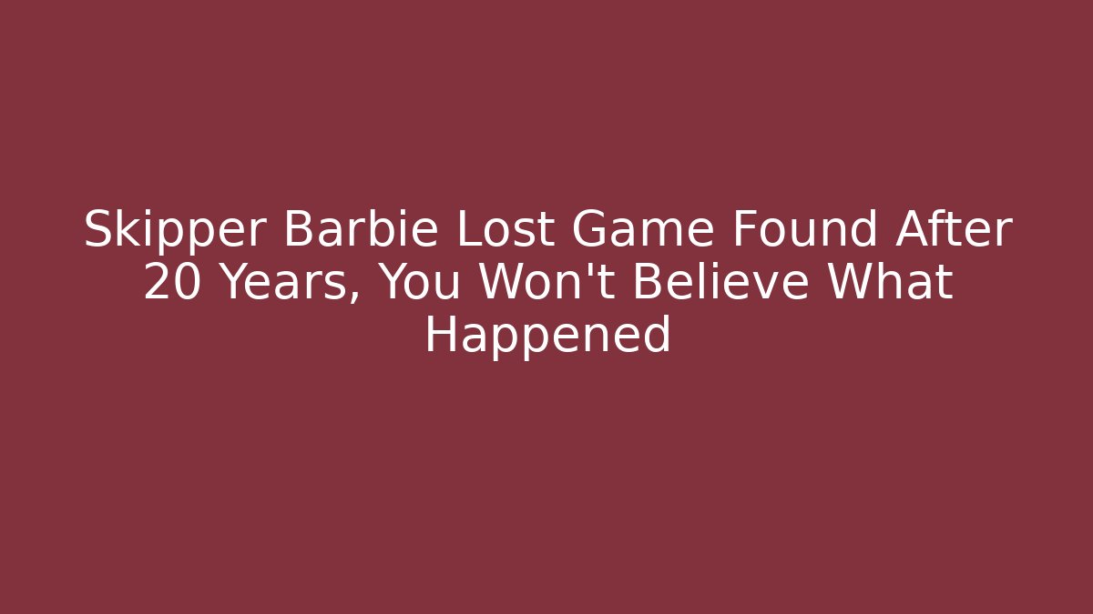 Skipper Barbie Lost Game Found After 20 Years, You Won't Believe What Happened