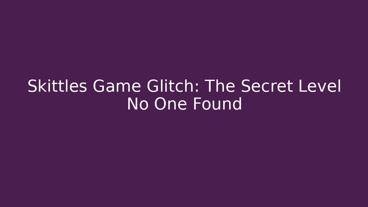 Skittles Game Glitch: The Secret Level No One Found - Critter Realm