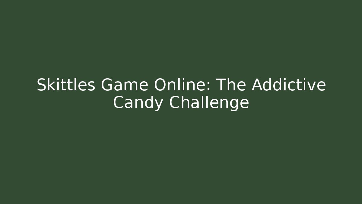 Skittles Game Online: The Addictive Candy Challenge