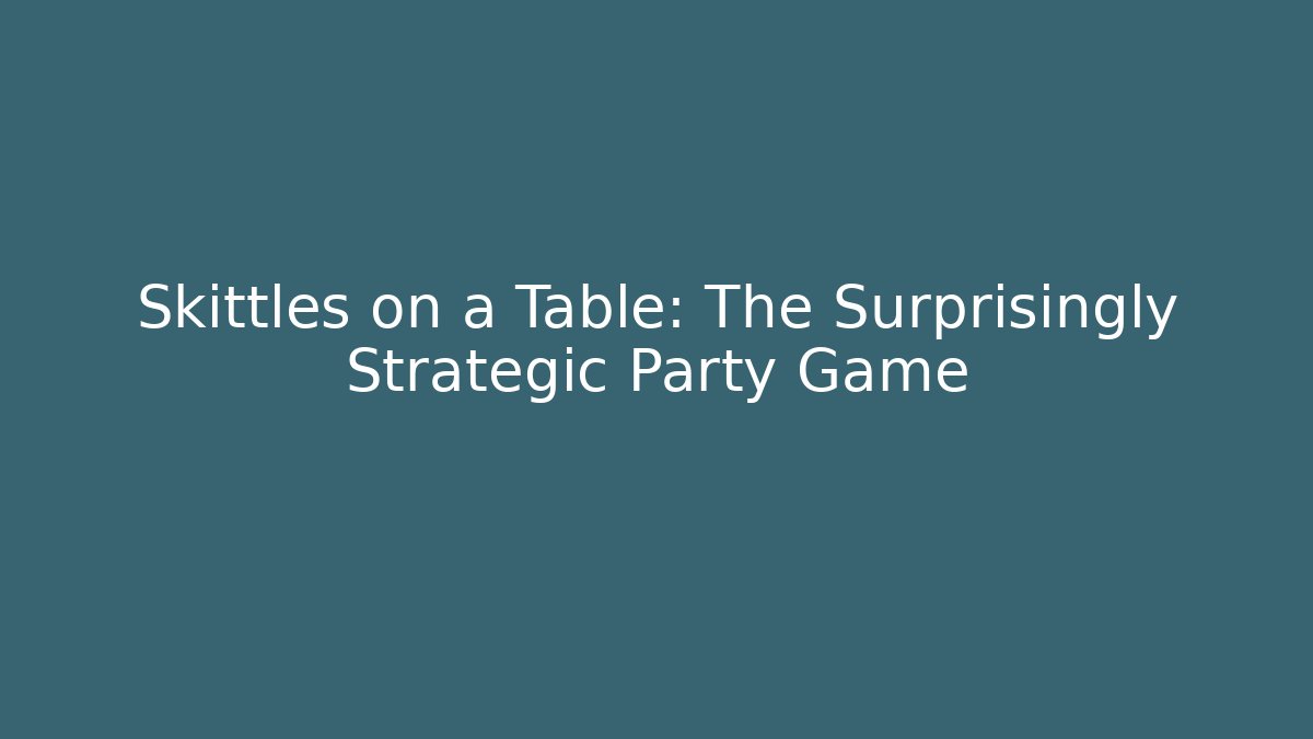 Skittles on a Table: The Surprisingly Strategic Party Game
