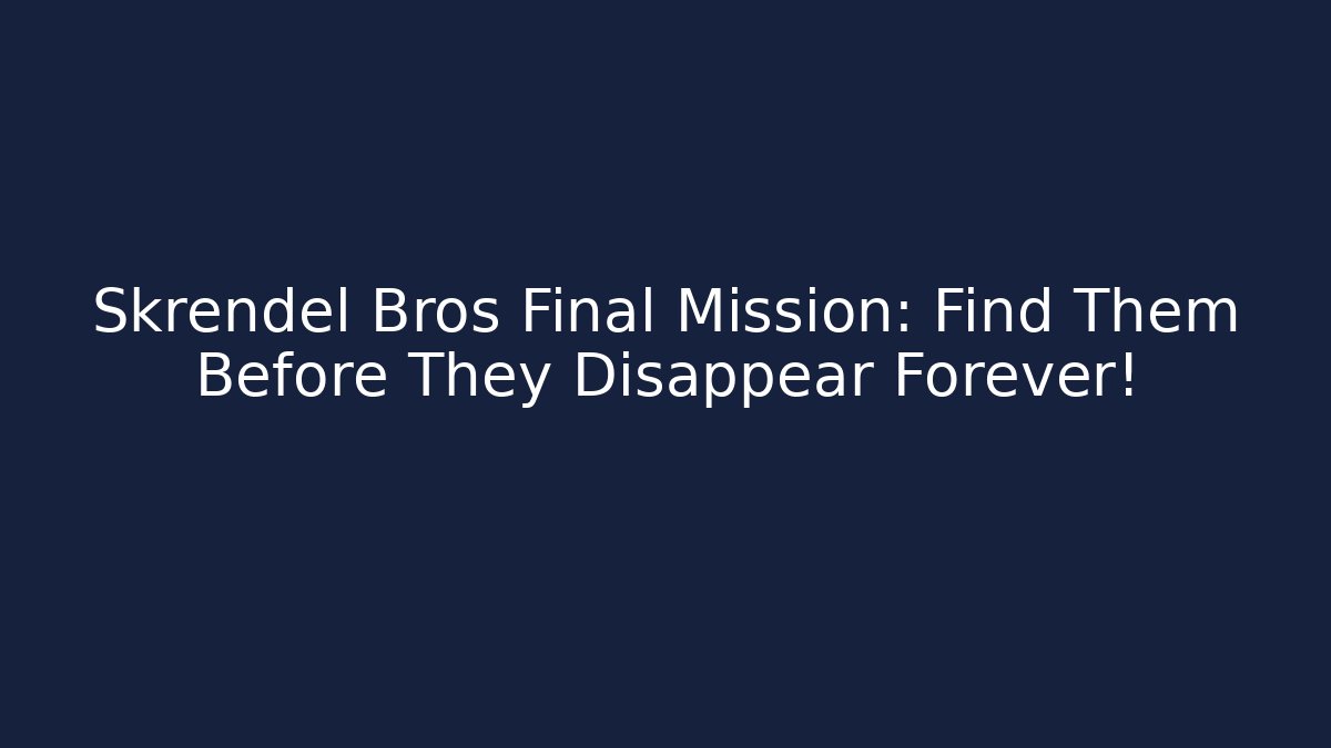Skrendel Bros Final Mission: Find Them Before They Disappear Forever! - Critter Realm