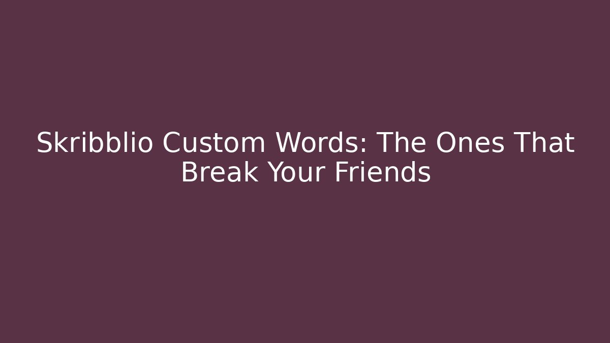 Skribblio Custom Words: The Ones That Break Your Friends
