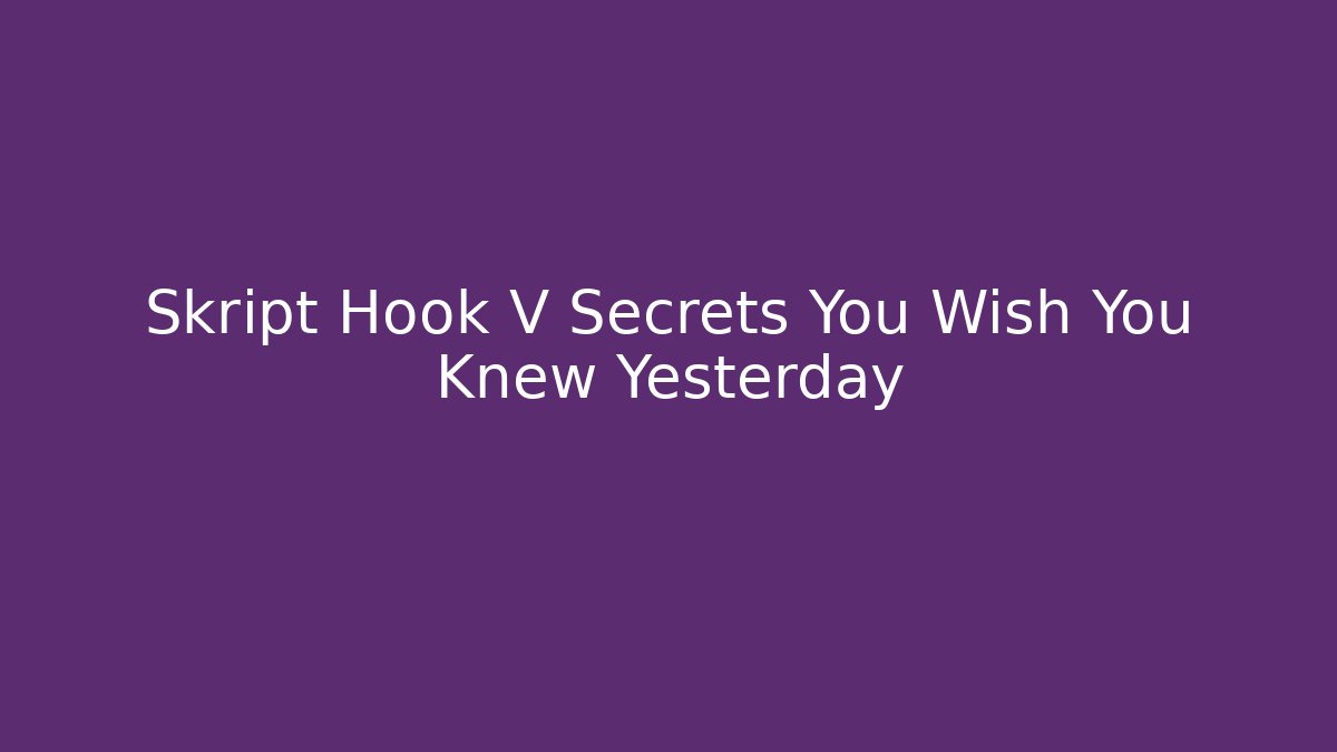 Skript Hook V Secrets You Wish You Knew Yesterday