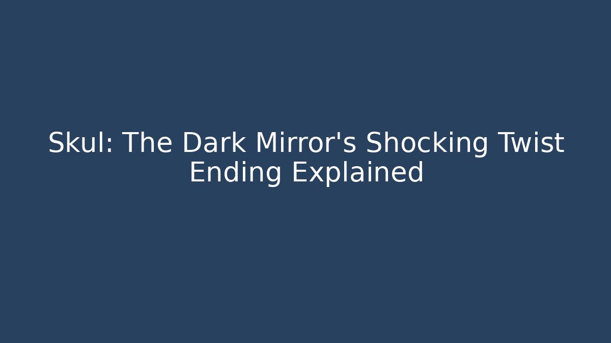 Skul: The Dark Mirror's Shocking Twist Ending Explained