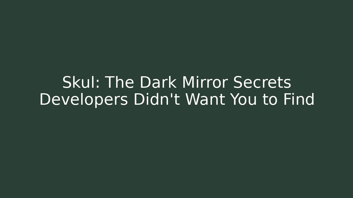 Skul: The Dark Mirror Secrets Developers Didn't Want You to Find