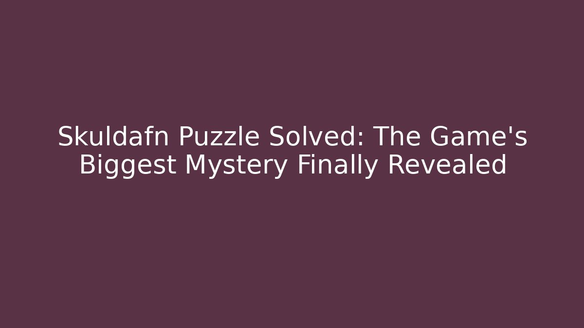 Skuldafn Puzzle Solved: The Game's Biggest Mystery Finally Revealed