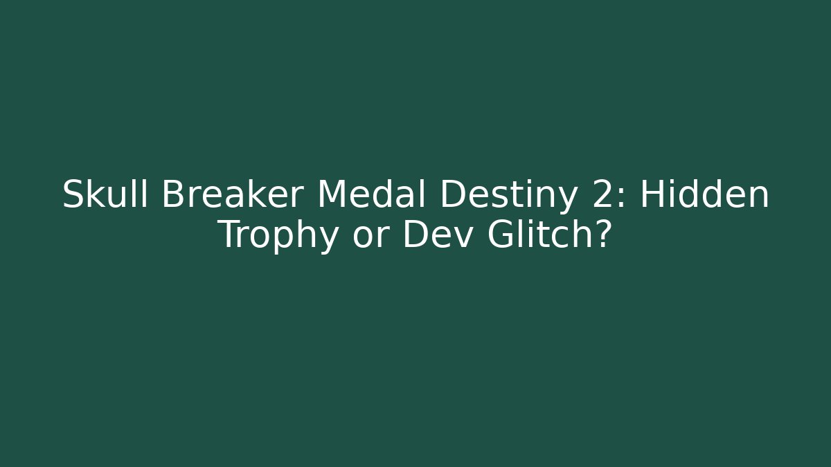 Skull Breaker Medal Destiny 2: Hidden Trophy or Dev Glitch?