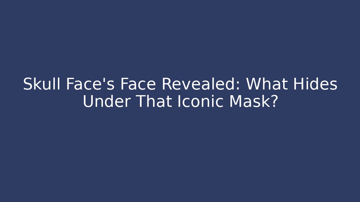 Skull Face's Face Revealed: What Hides Under That Iconic Mask?