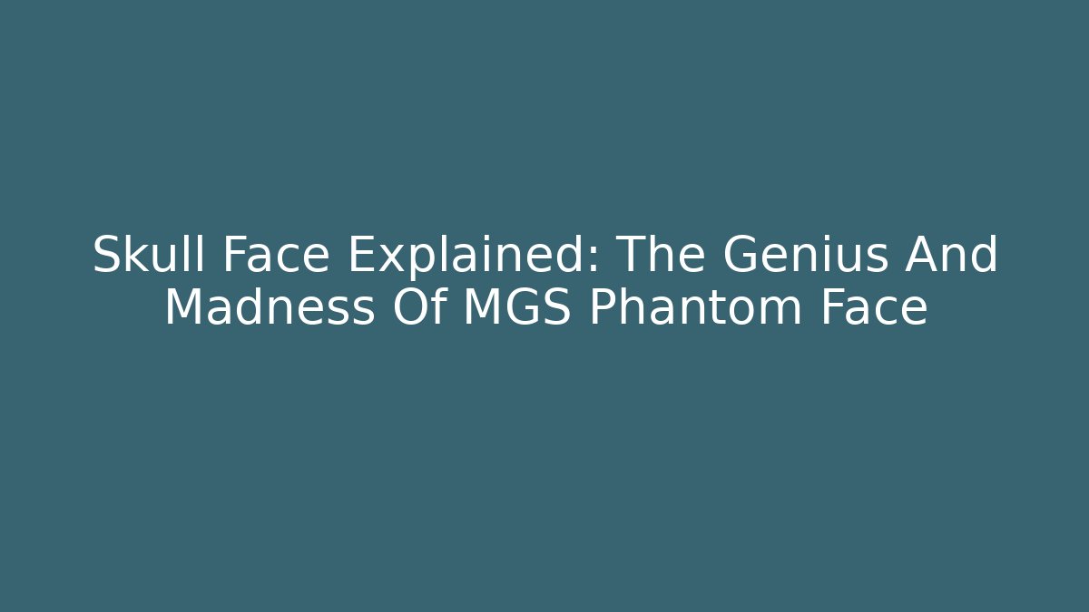 Skull Face Explained: The Genius And Madness Of MGS Phantom Face